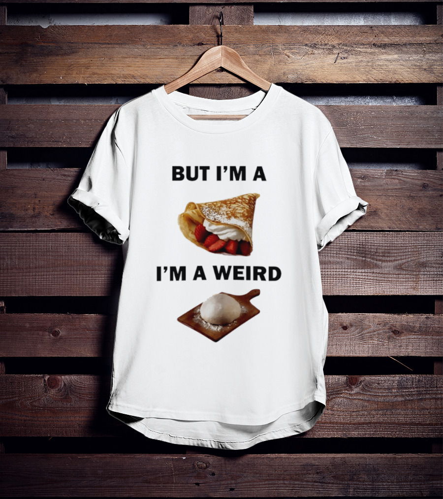 But I'm A Crepe I'm A Weird Food Humor Pancake T-Shirt