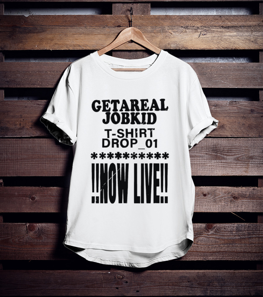 Getareal Jobkid Drop 01 Now Live T-Shirt