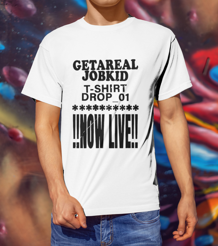 Getareal Jobkid Drop 01 Now Live T-Shirt