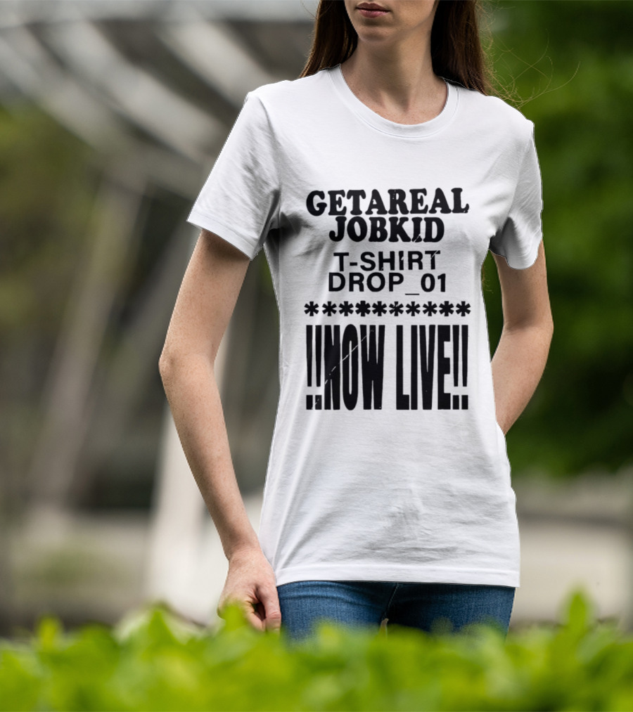 Getareal Jobkid Drop 01 Now Live T-Shirt