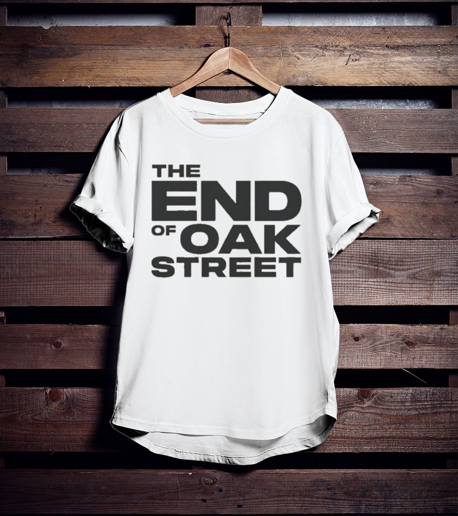 The End Of Oak Street T-Shirt