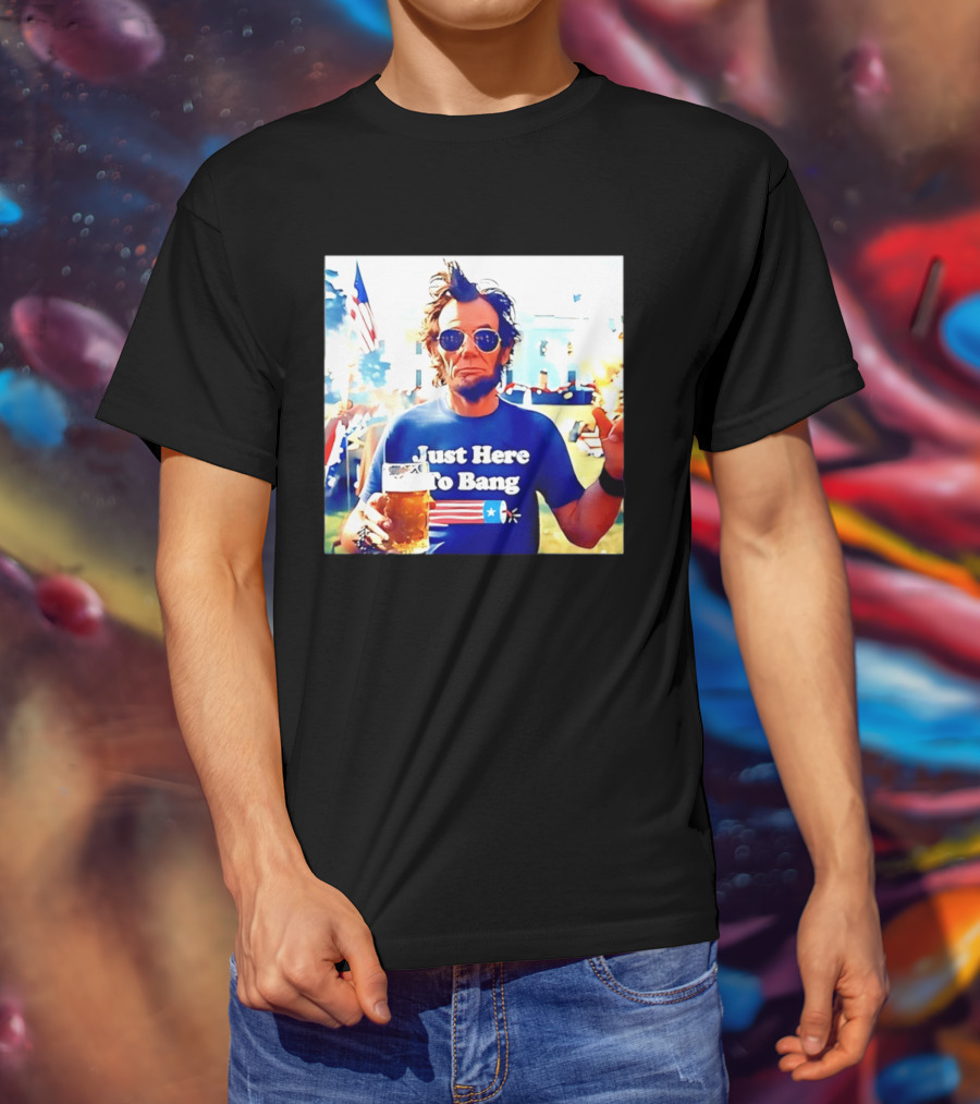 Just Here To Bang Abraham Lincoln 4th Of July Fireworks And Beer T-Shirt