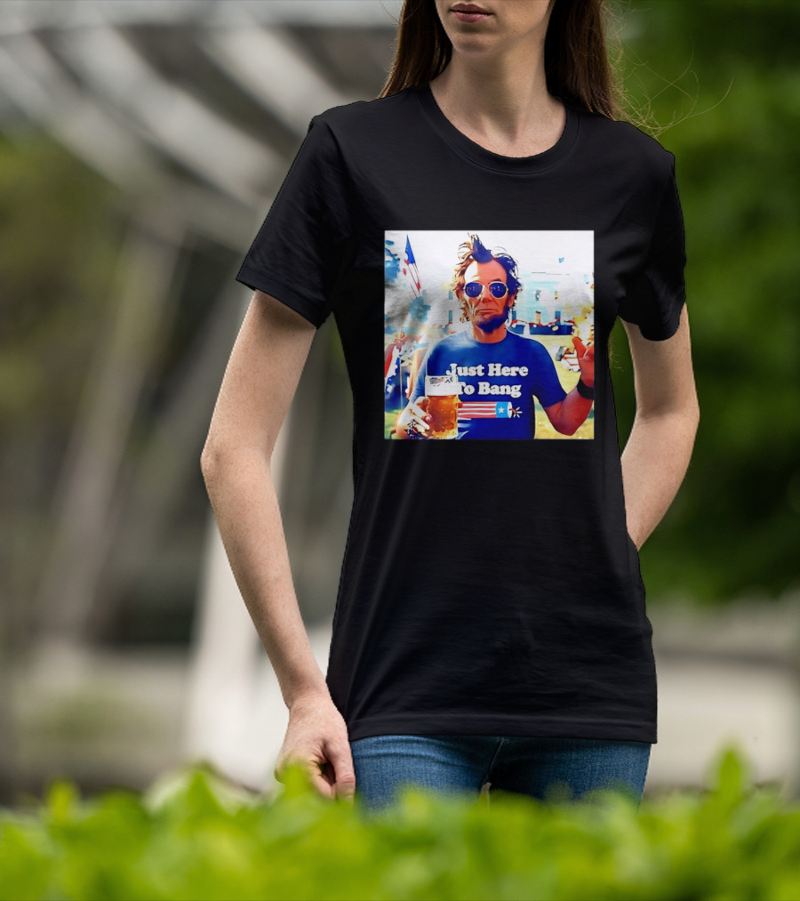 Just Here To Bang Abraham Lincoln 4th Of July Fireworks And Beer T-Shirt
