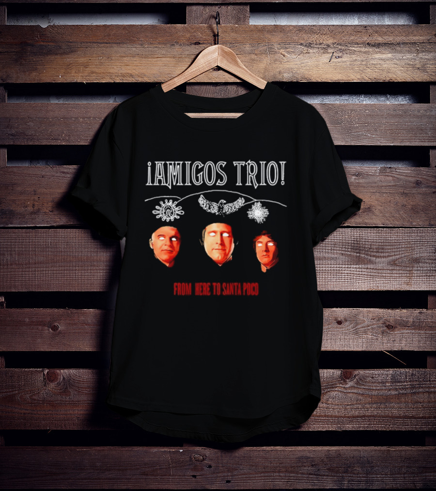 Amigos Trio From Here To Santa Poco Steve Martin Chevy Chase Martin Short T-Shirt