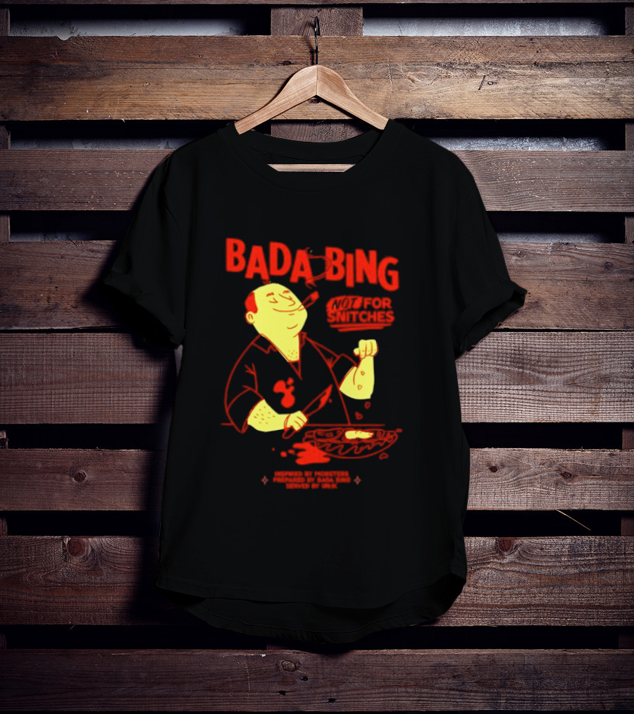 Bada Bing Not For Snitches By Mobsters Prepared By Bada Bing Served By Unik T-Shirt