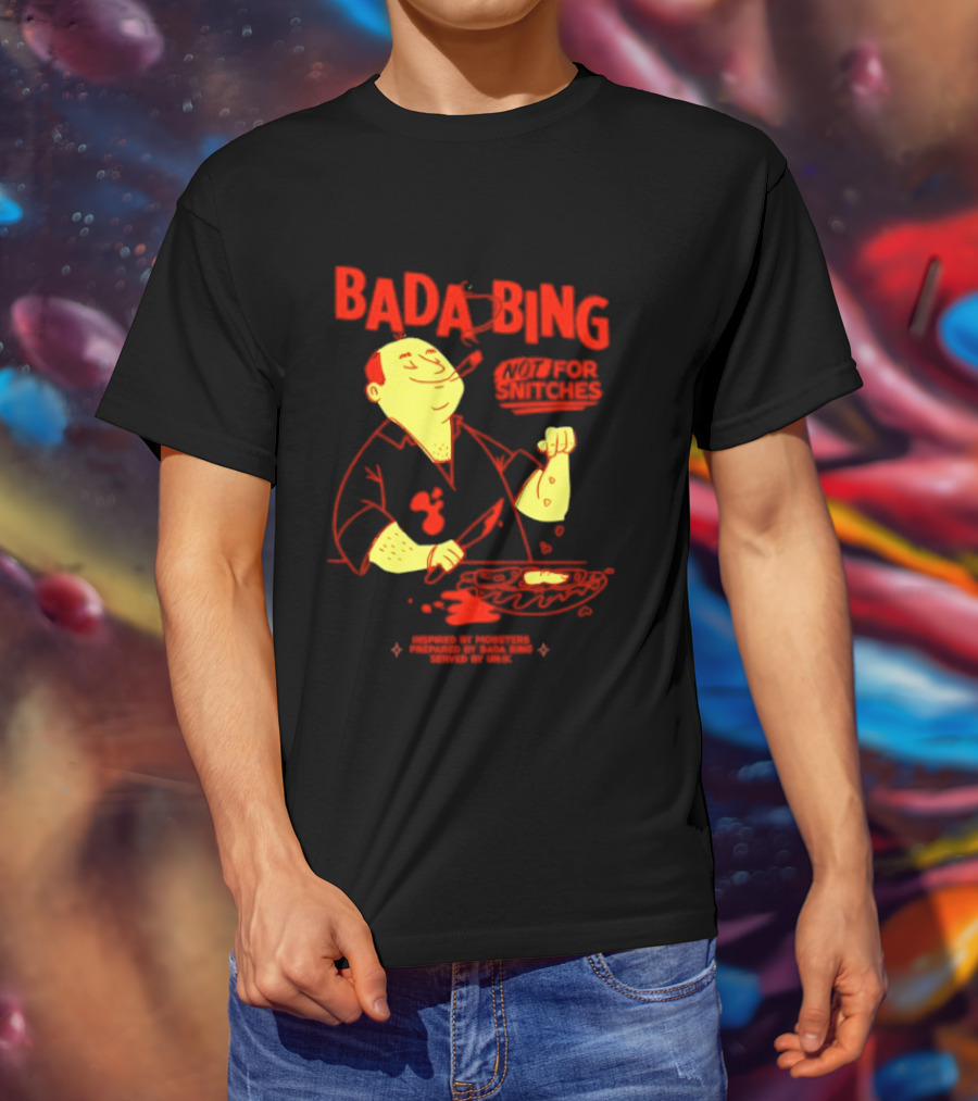 Bada Bing Not For Snitches By Mobsters Prepared By Bada Bing Served By Unik T-Shirt
