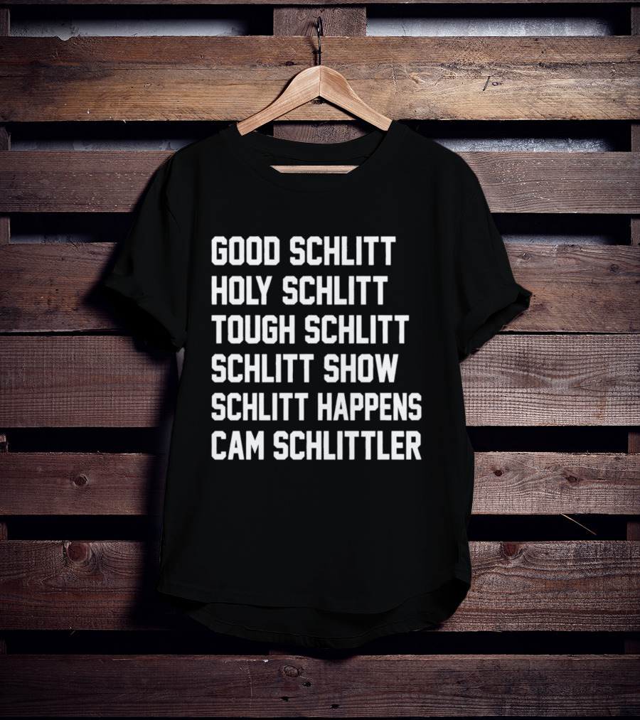 Good Schlitt Holy Schlitt Tough Schlitt Schlitt Show Schlitt Happens Cam Schlittler T-Shirt