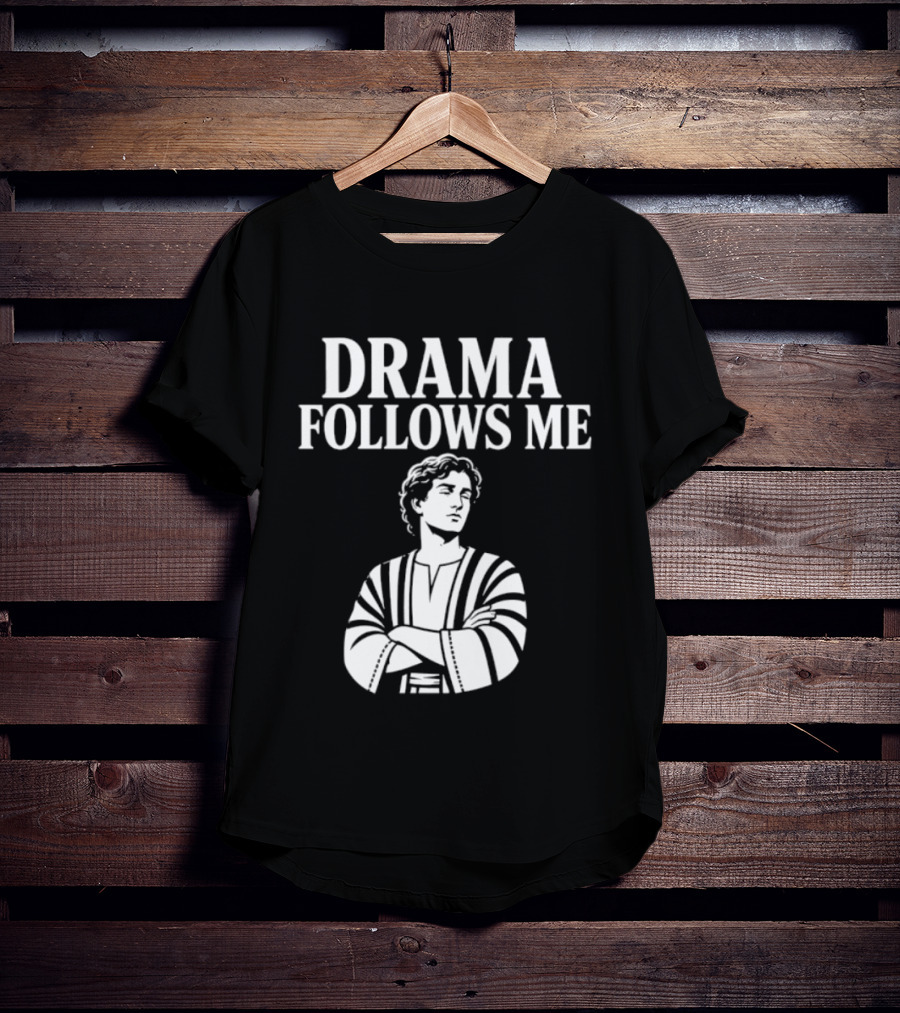 Drama Follows Me Sarcastic Dramatic Bold Attitude T-Shirt
