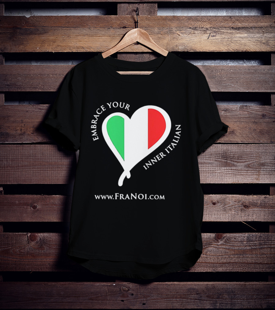 Embrace Your Inner Italian Heart Www.FRANOI.com T-Shirt