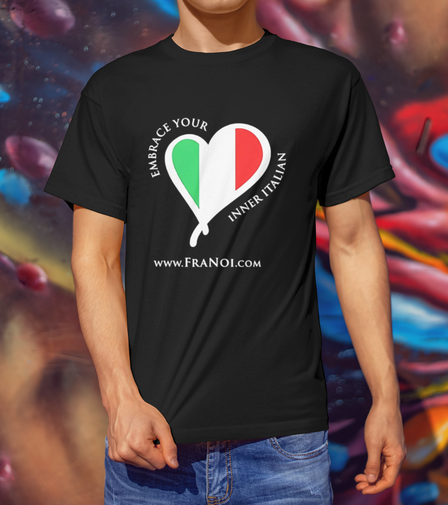 Embrace Your Inner Italian Heart Www.FRANOI.com T-Shirt