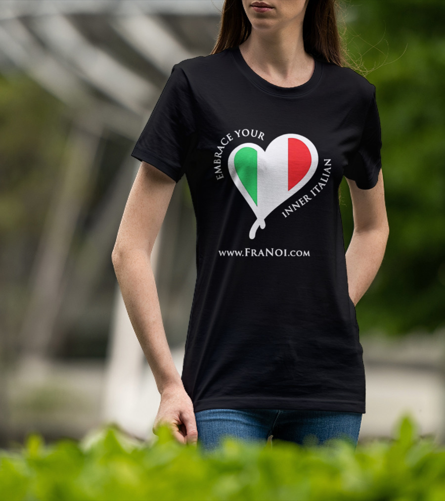 Embrace Your Inner Italian Heart Www.FRANOI.com T-Shirt