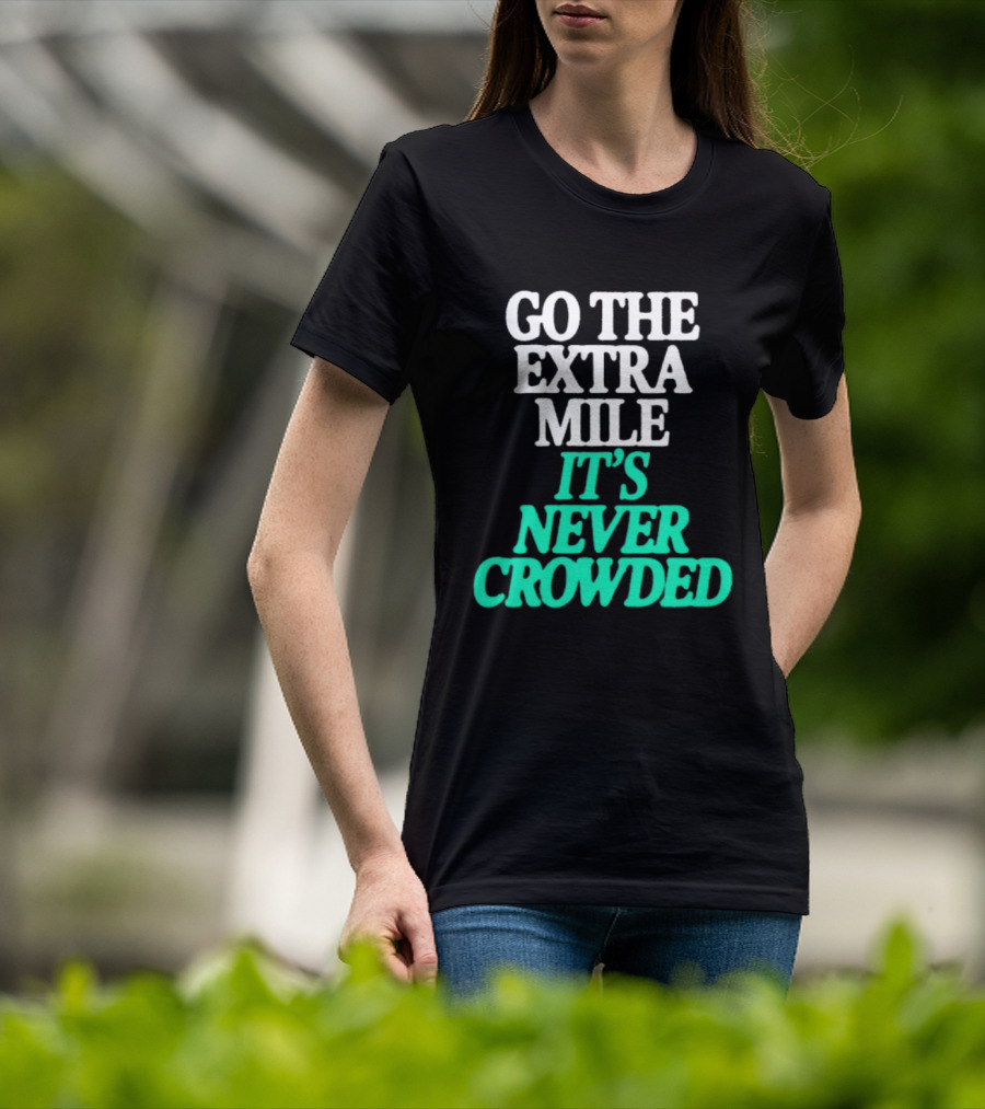 Go The Extra Mile It's Never Crowded Motivational T-Shirt