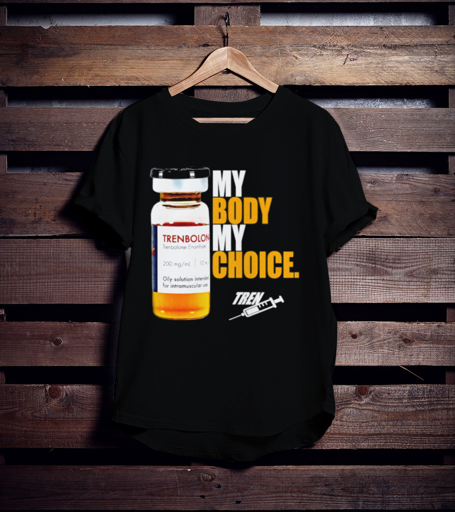 My Body My Choice Trenolone Enanthate 200 Mg 10 Ml T-Shirt