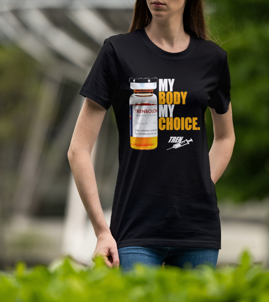 My Body My Choice Trenolone Enanthate 200 Mg 10 Ml T-Shirt