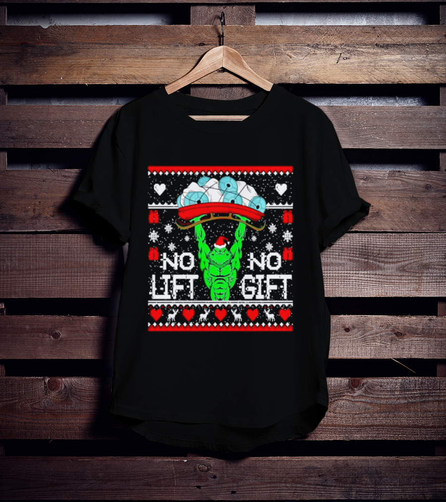 No Lift No Gift Grinch Weightlifting Christmas Ugly Sweater T-Shirt