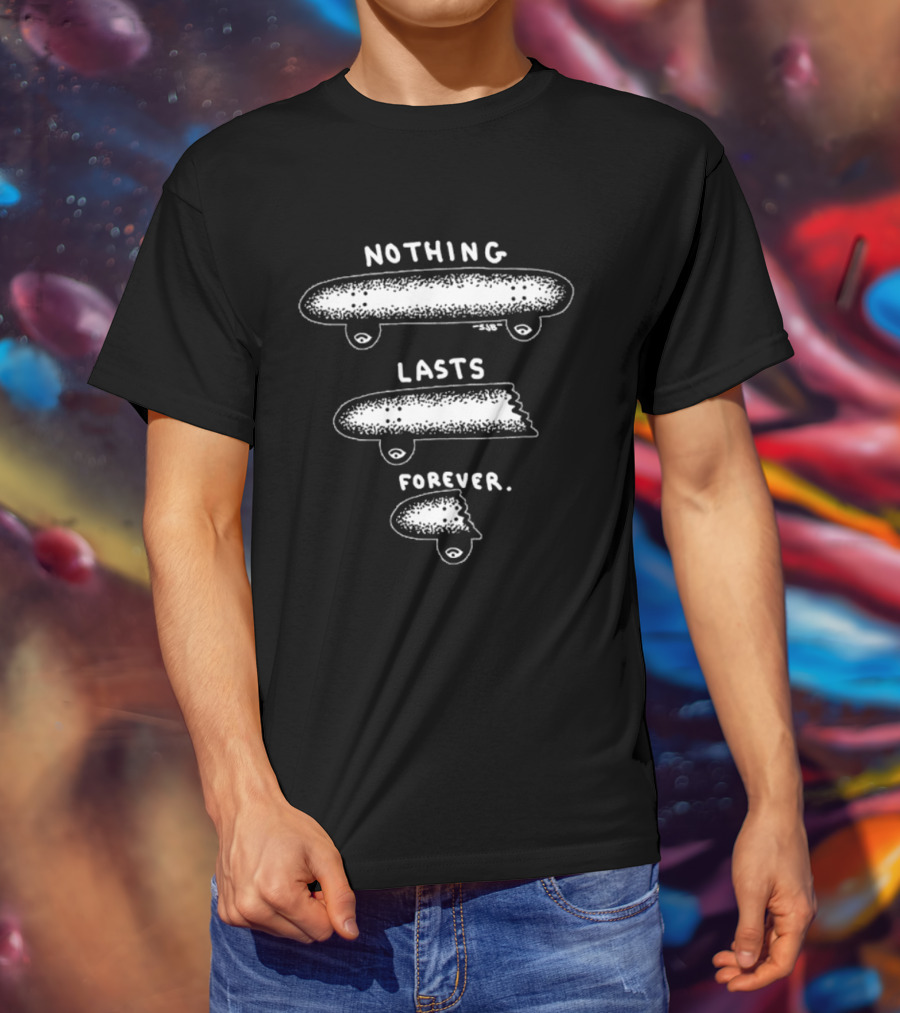 Nothing Lasts Forever Skateboard Skateboarding Fade Away T-Shirt