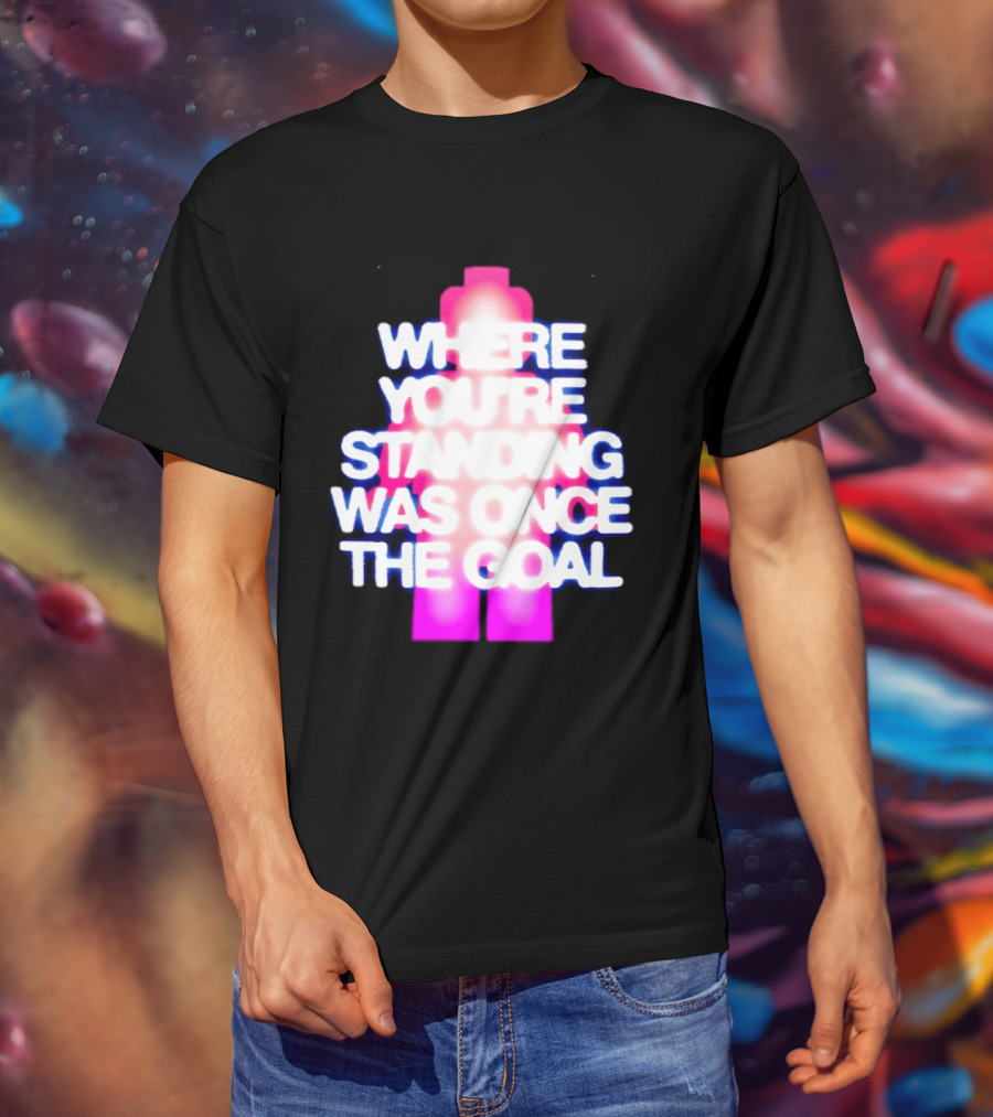 Where You're Standing Was Once The Goal Bright Neon Figure T-Shirt