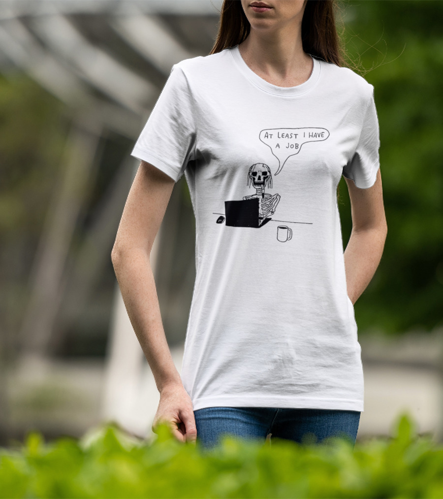 At Least I Have A Job Skeleton Working On Laptop Coffee Cup T-Shirt