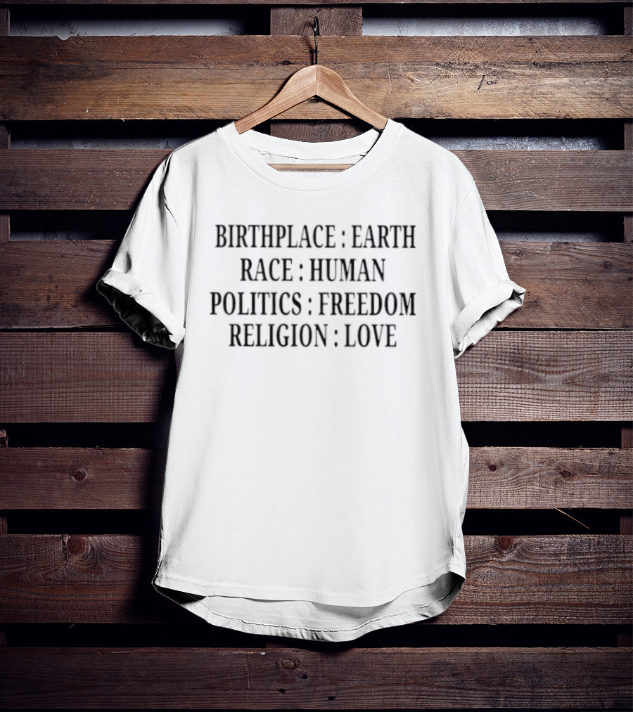 Birthplace Earth Race Human Politics Freedom Religion Love America T-Shirt