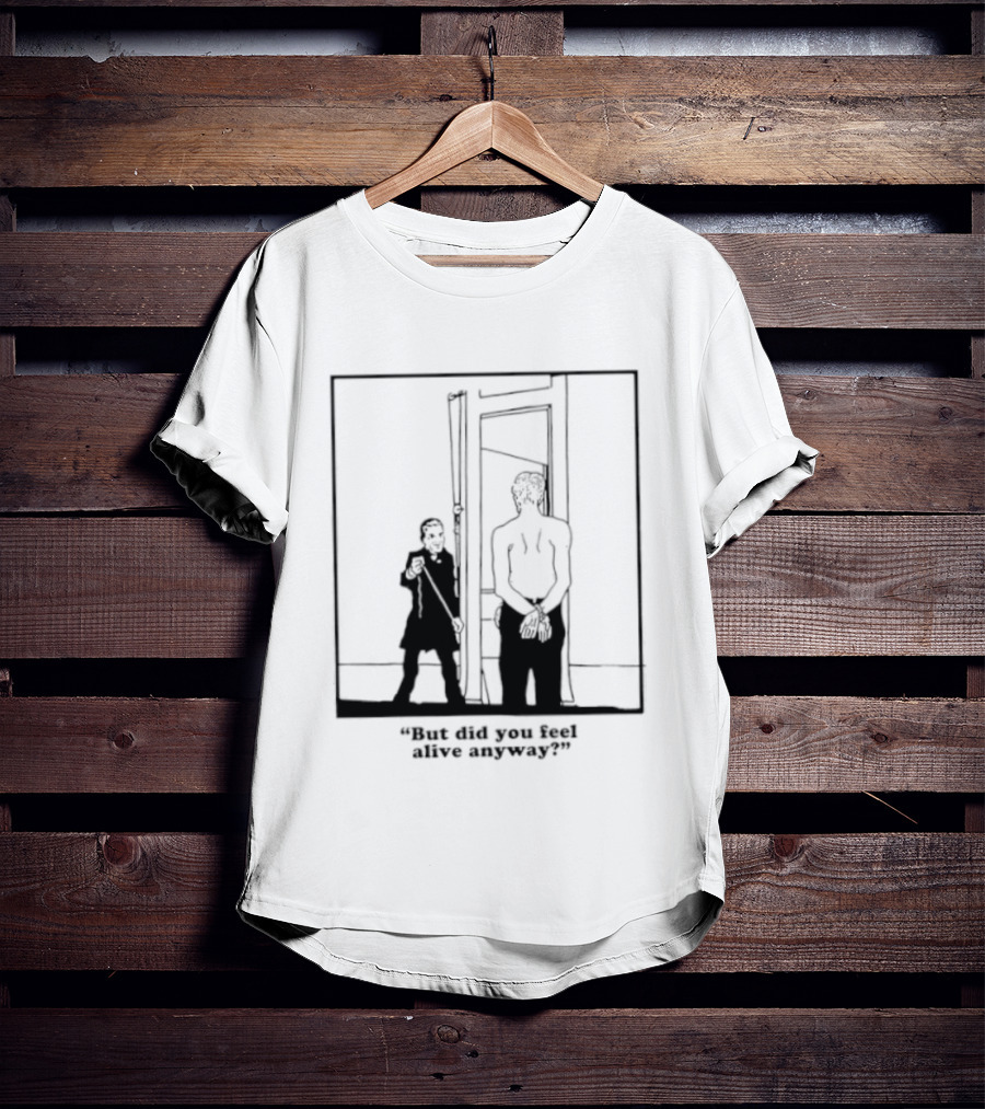 But Did You Feel Alive Anyway Existential Man In Doorway T-Shirt