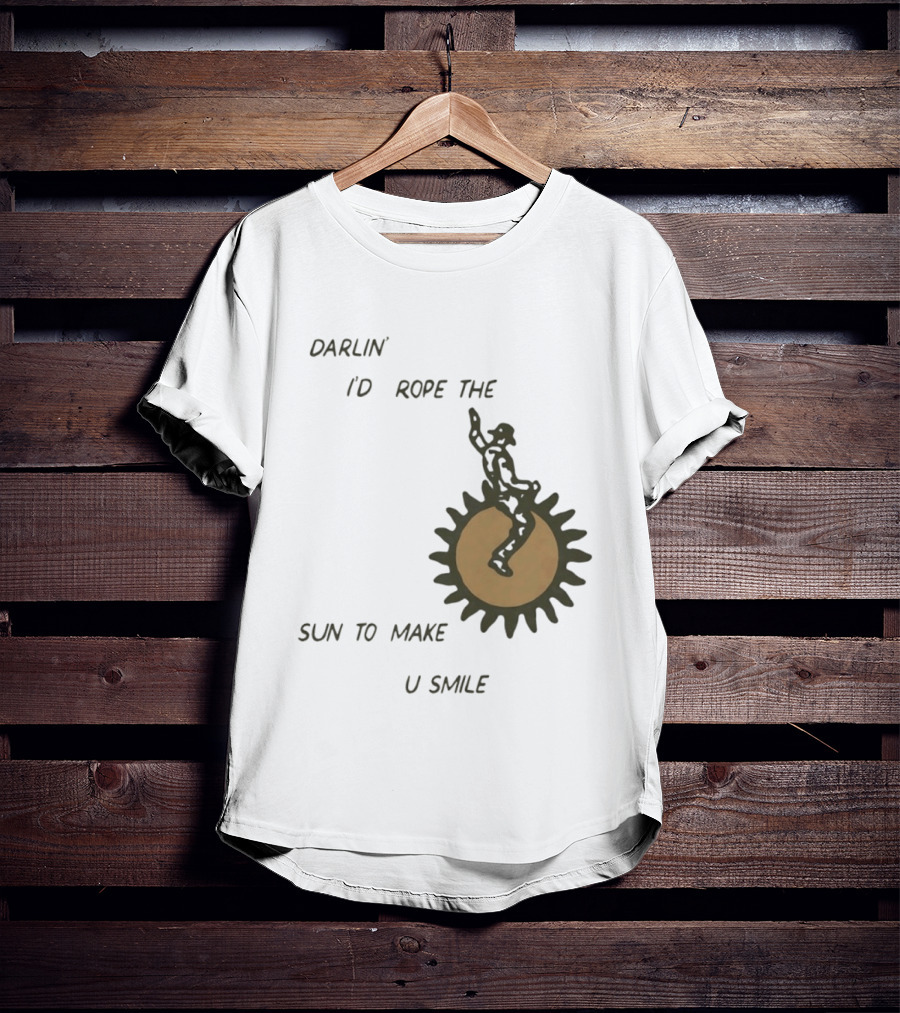 Darlin' I'd Rope The Sun To Make U Smile Cowboy T-Shirt