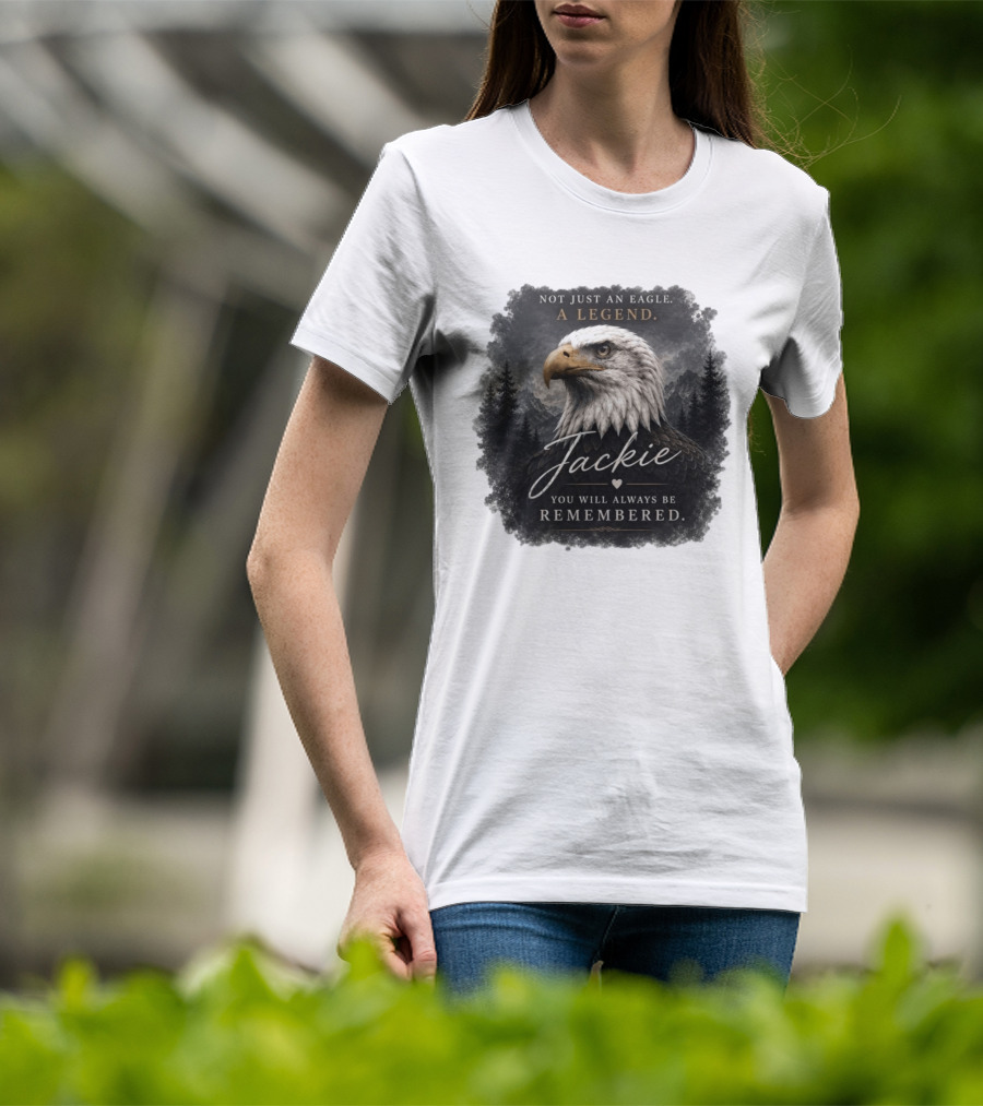 Not Just An Eagle. A Legend Wildlife Jackie You Will Always Be Remembered T-Shirt
