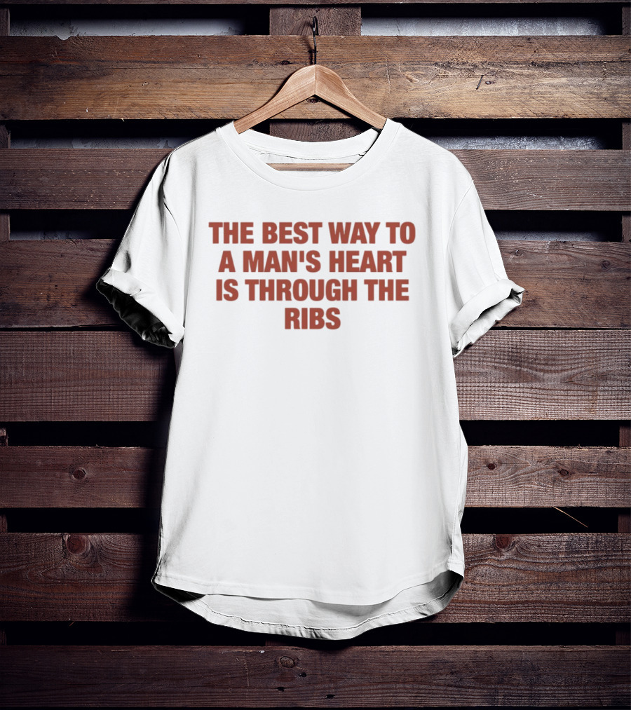 The Best Way To A Man's Heart Is Through The Ribs T-Shirt