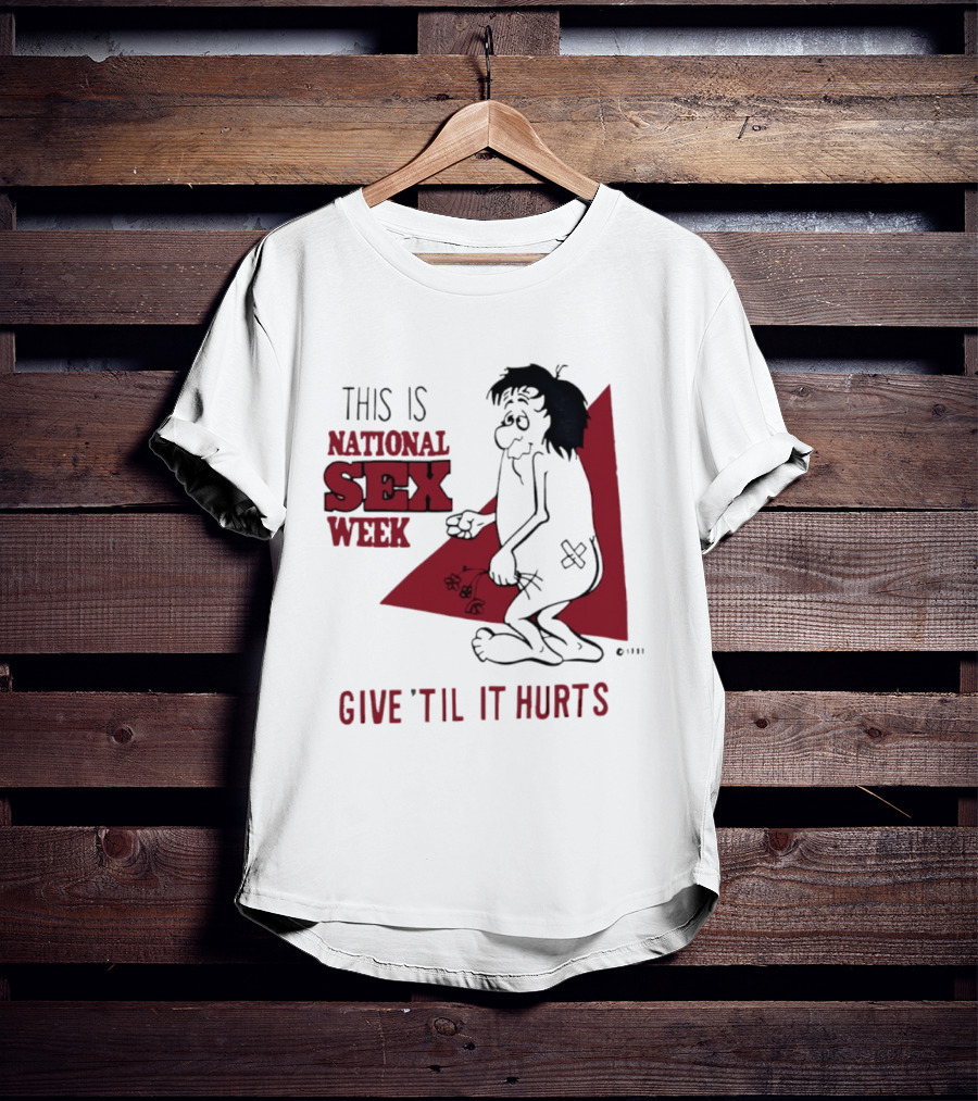 This Is National Sex Week Give Til It Hurts Humor Graphic With Cartoon Character Holding Flowers T-Shirt