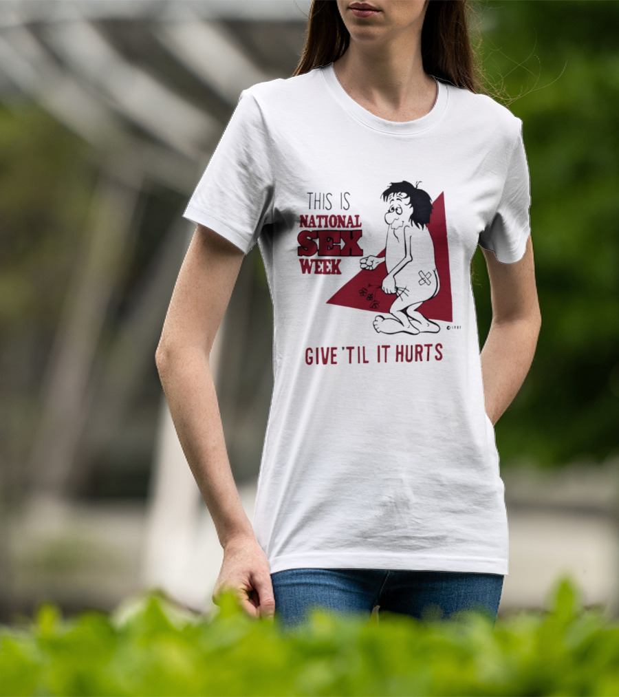 This Is National Sex Week Give Til It Hurts Humor Graphic With Cartoon Character Holding Flowers T-Shirt