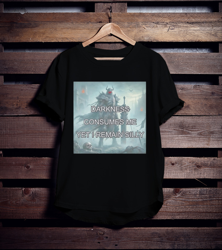 Darkness Consumes Me Yet I Remain Silly Knight In Grim Gothic Fantasy Realm T-Shirt