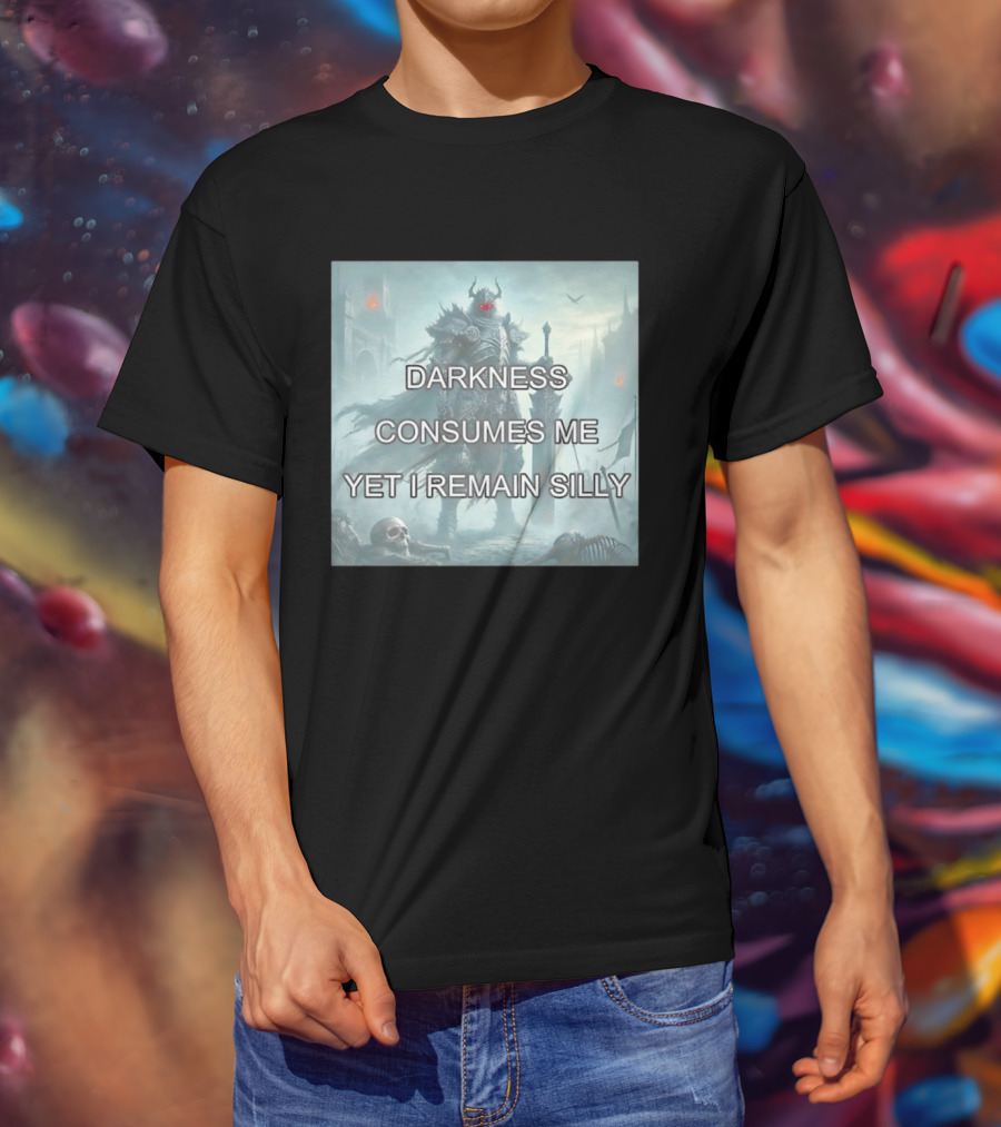 Darkness Consumes Me Yet I Remain Silly Knight In Grim Gothic Fantasy Realm T-Shirt