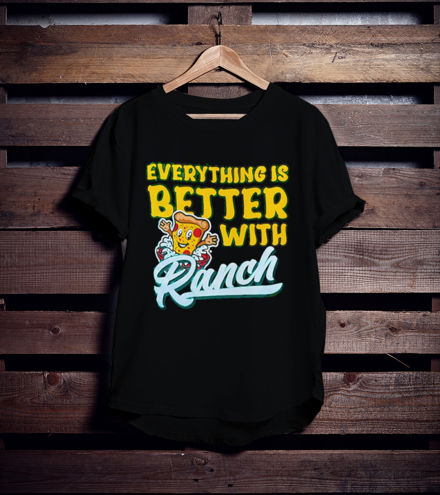 Everything Is Better With Ranch Pizza Dippers 2026 T-Shirt