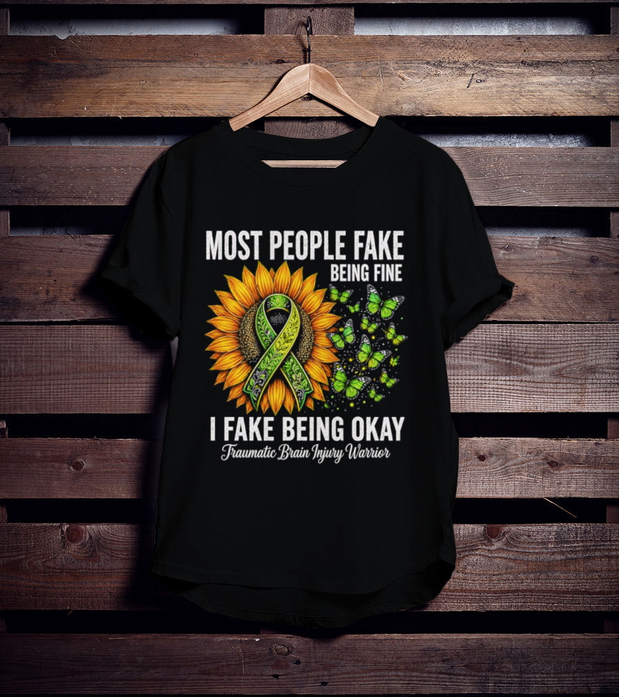 Most People Fake Being Fine I Fake Being Okay Traumatic Brain Injury Warrior Sunflower Ribbon Butterfly T-Shirt