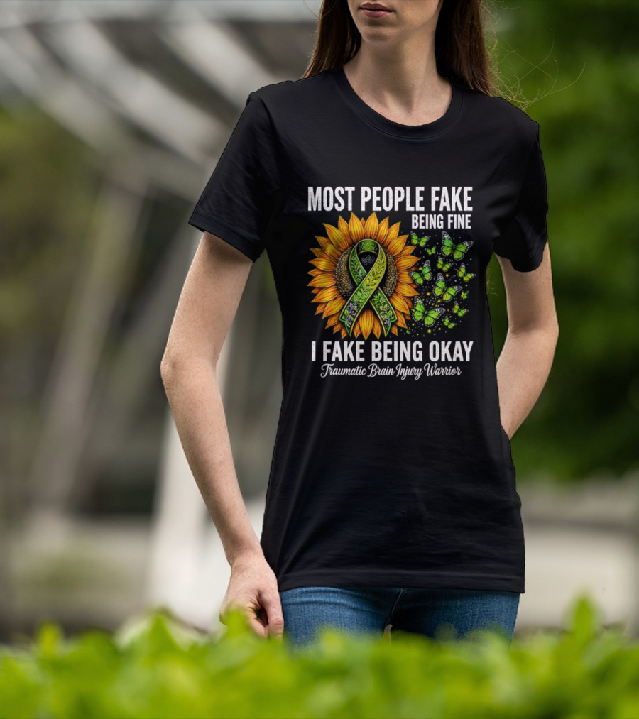 Most People Fake Being Fine I Fake Being Okay Traumatic Brain Injury Warrior Sunflower Ribbon Butterfly T-Shirt