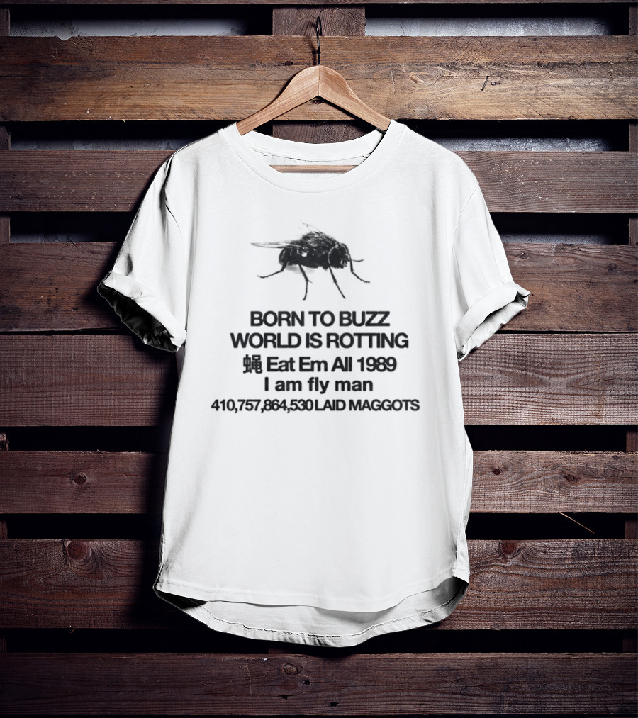 Born To Buzz World Is Rotting Eat Em All 1989 I Am Fly Man Laid Maggots T-Shirt
