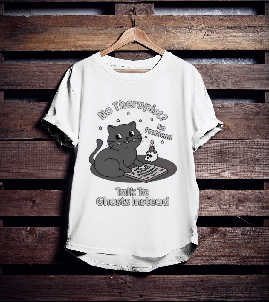 No Therapist No Problem Cat Talk To Ghosts Instead T-Shirt