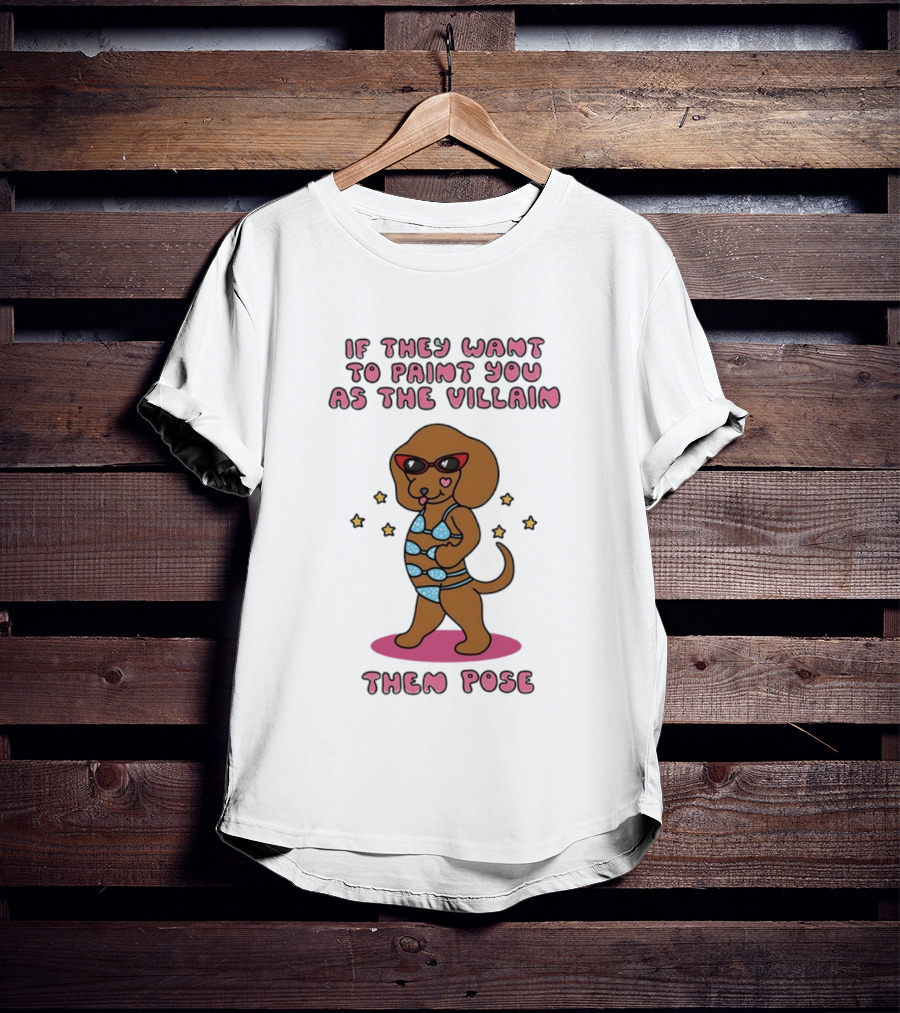 Dachshund If They Want To Paint You As The Villain Then Pose Fun Sunglasses And Stars T-Shirt