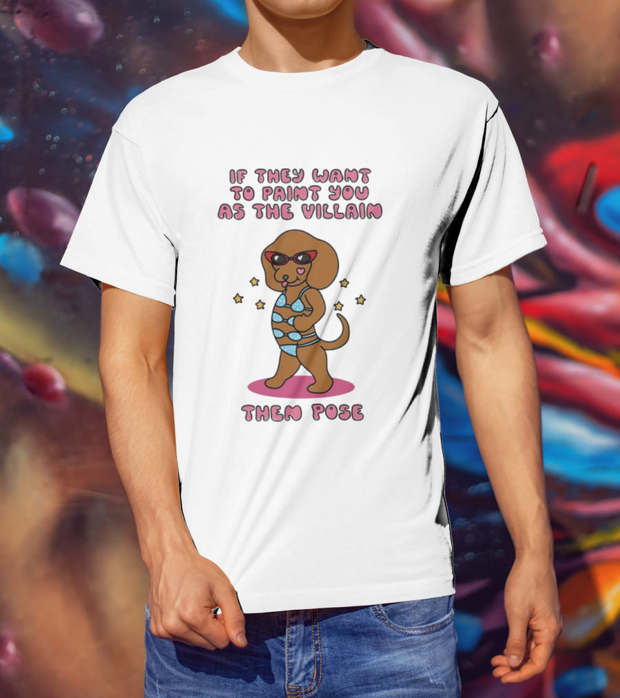 Dachshund If They Want To Paint You As The Villain Then Pose Fun Sunglasses And Stars T-Shirt