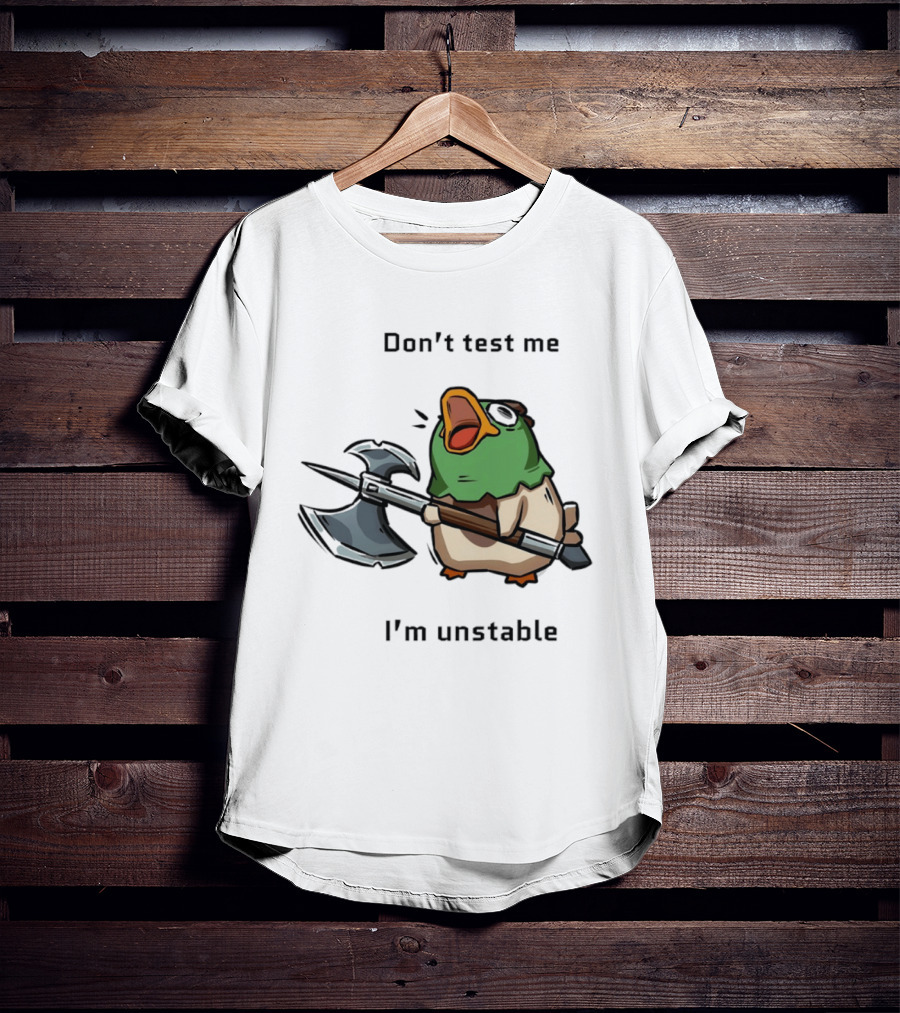 Don't Test Me I'm Unstable Duck Holding Axe T-Shirt