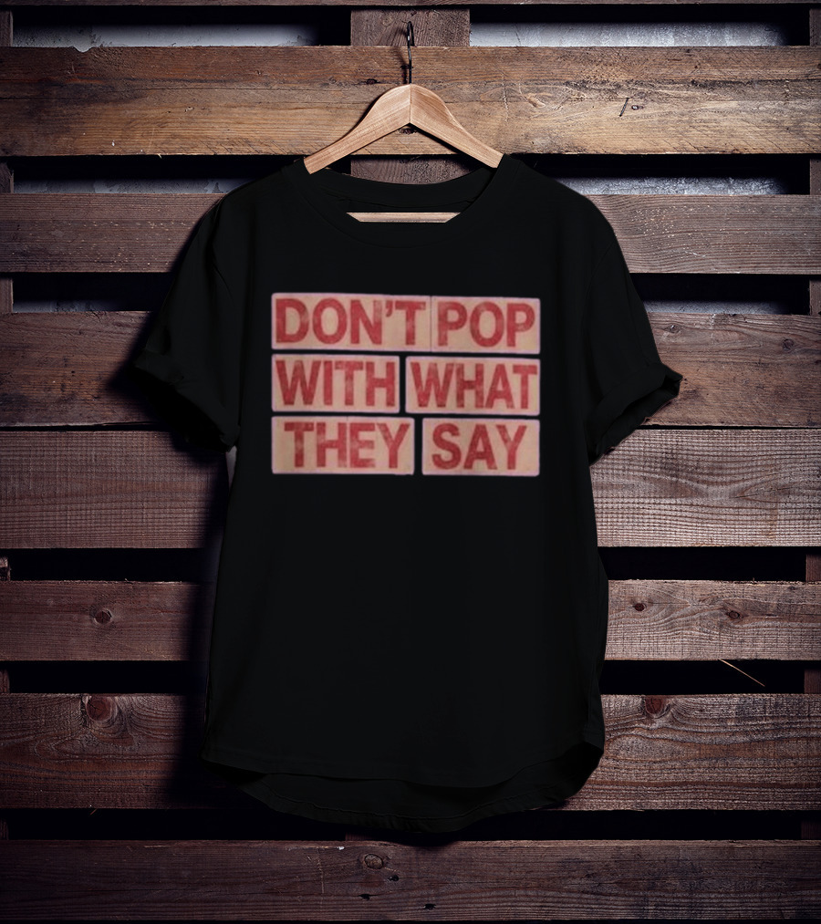 Russell Westbrook Don't Pop With What They Say T-Shirt