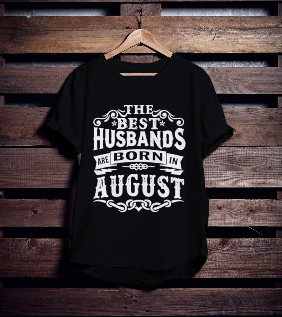 The Best Husbands August Birth Month Celebration T-Shirt