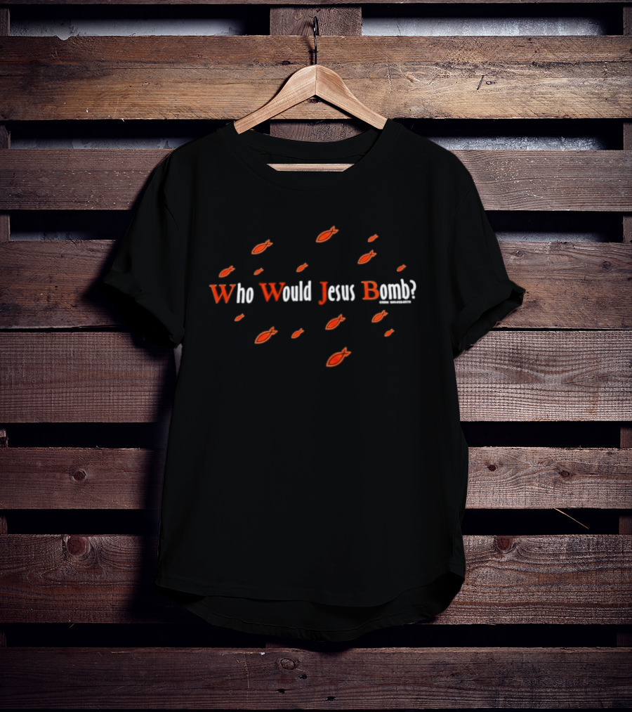 Who Would Jesus Bomb Peace Anti War Religion Red Fish T-Shirt