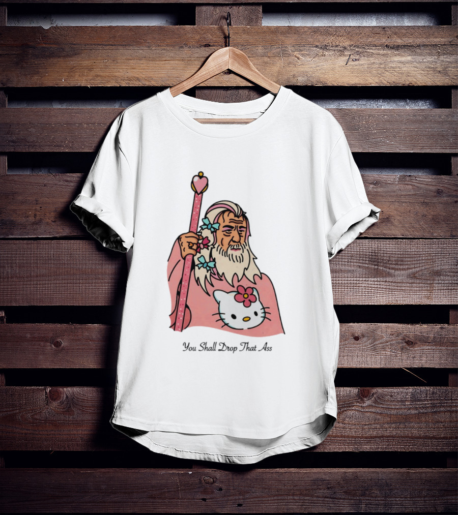 Gandalf You Shall Drop That Ass Hello Kitty Magic Staff T-Shirt