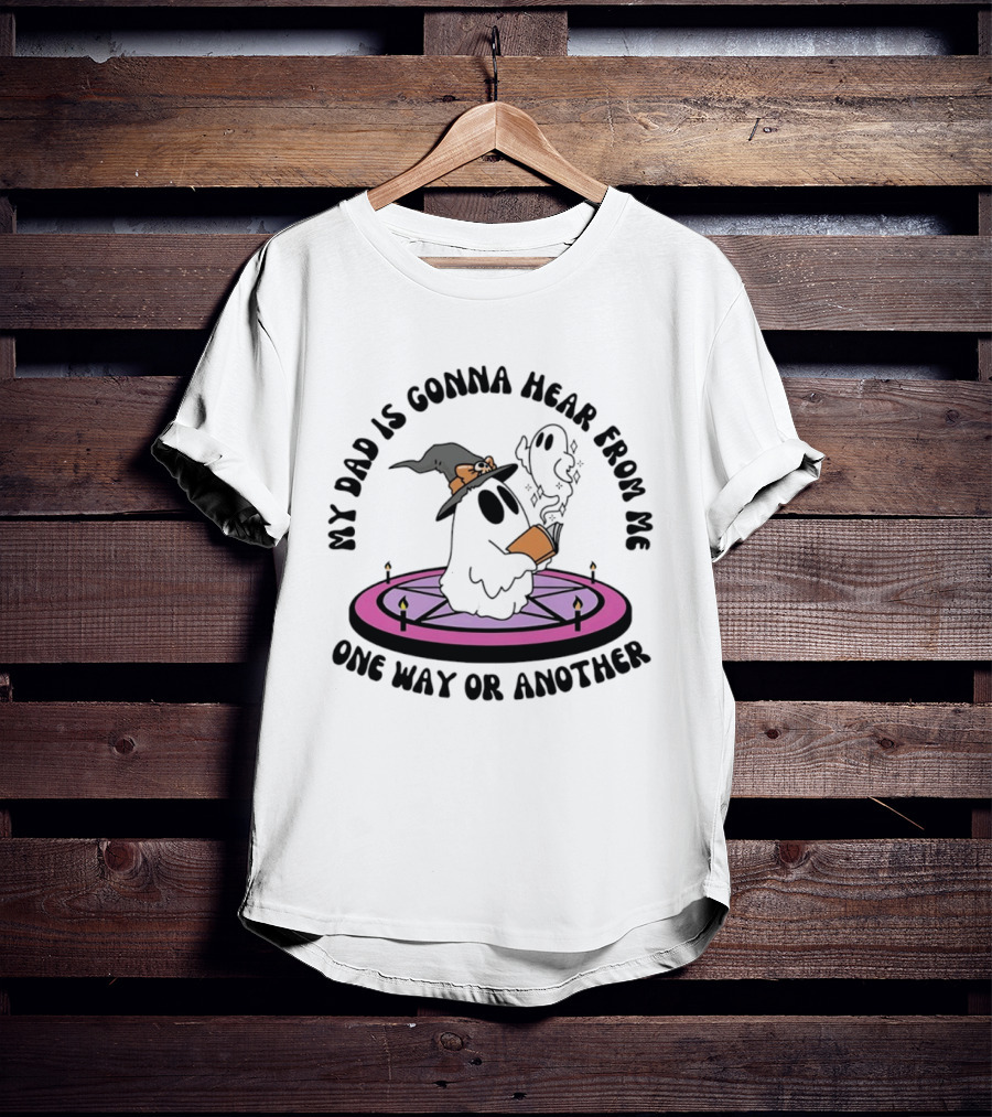 My Dad Is Gonna Hear From Me Witch Ghost Halloween T-Shirt