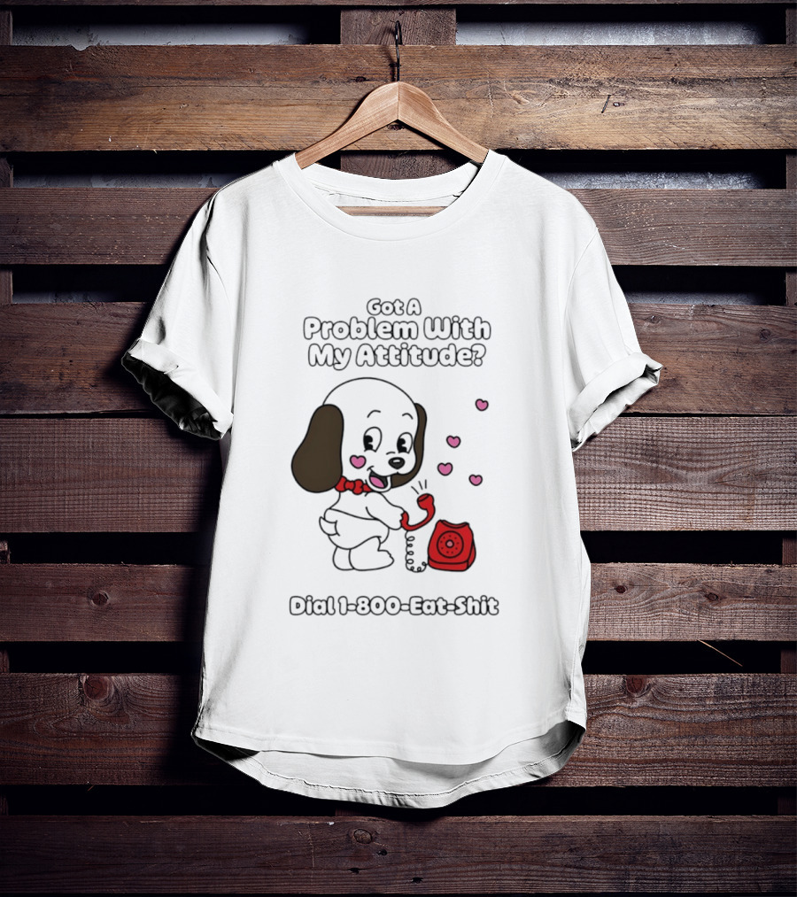 Got A Problem With My Attitude Dial 1 800 Eat Shit Cute Puppy Retro Phone Playful Retro Humor T-Shirt