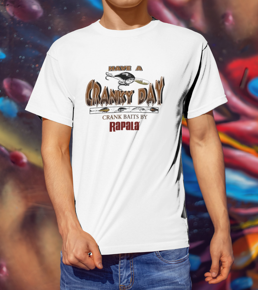Have A Cranky Day Crank Baits By Rapala Fishing Enthusiast Gear T-Shirt