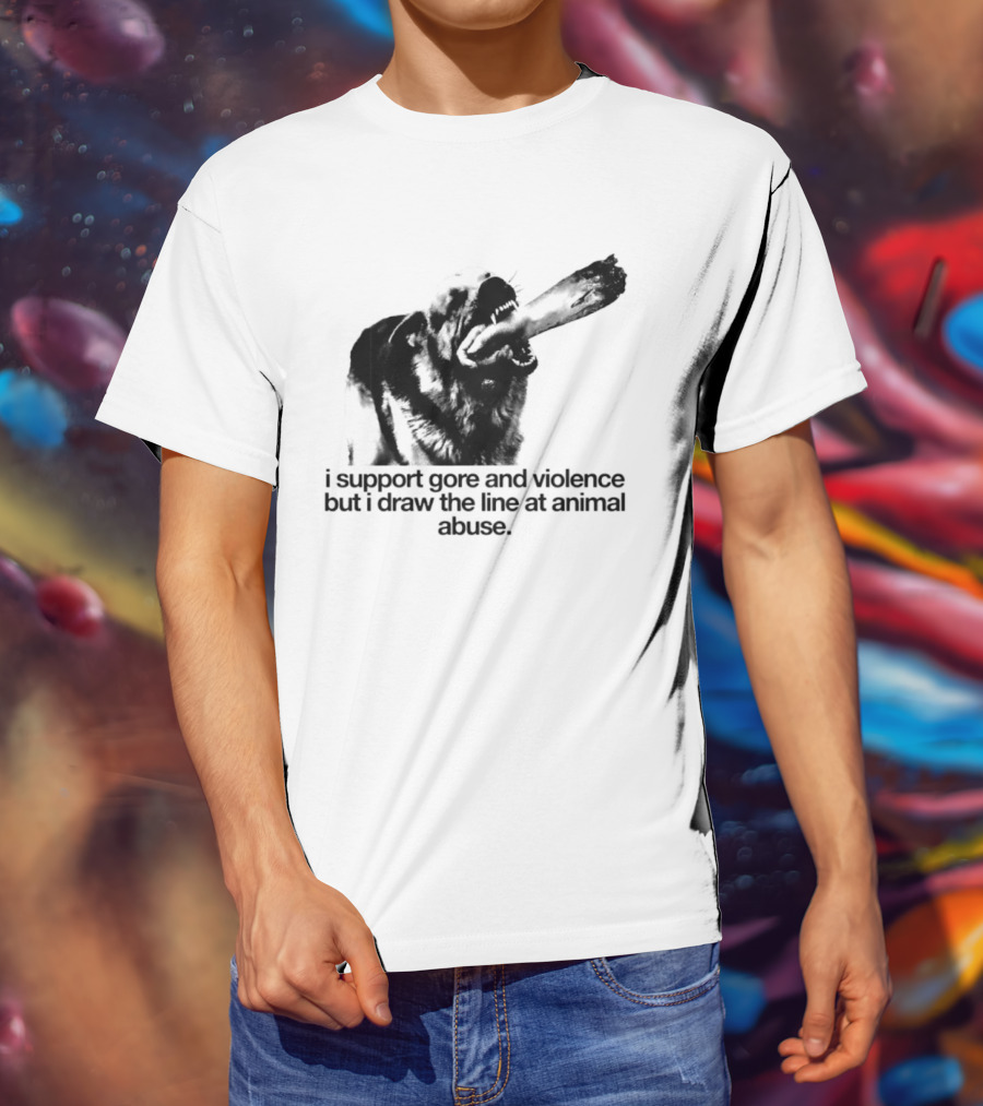 I Support Gore And Violence But I Draw The Line At Animal Abuse Activist Stance T-Shirt