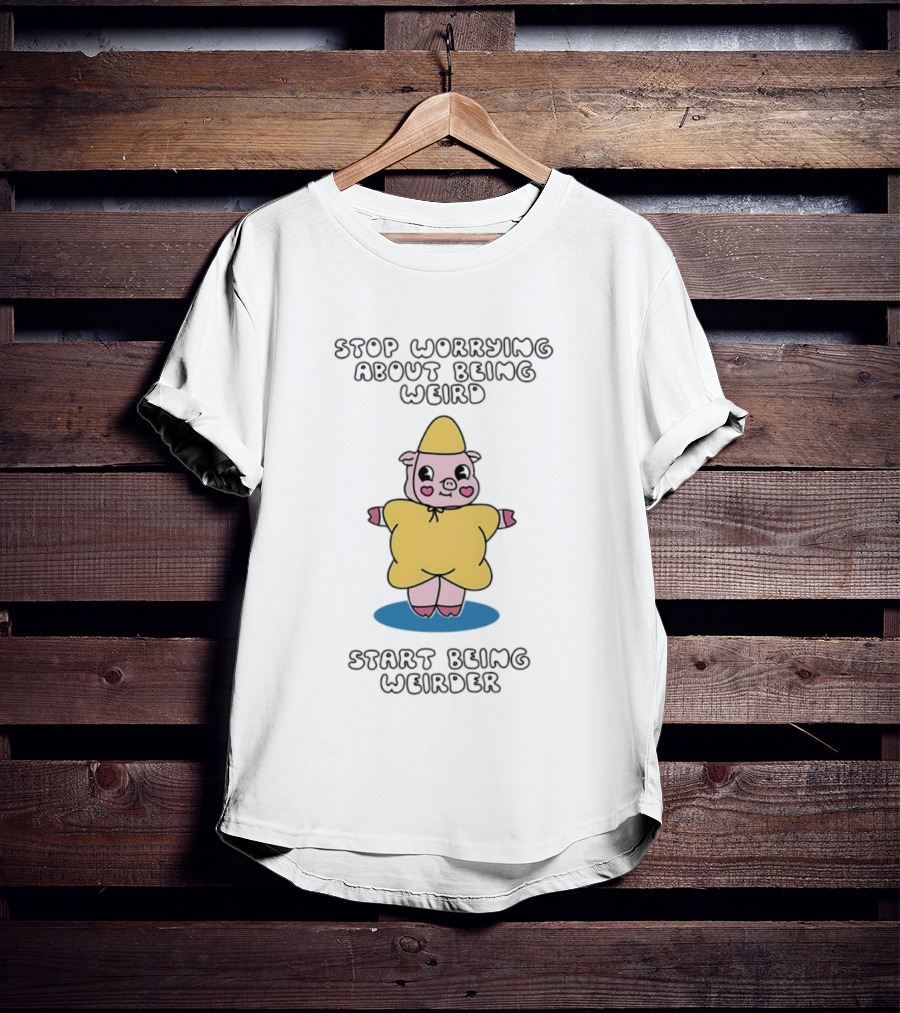 Stop Worrying About Being Weird Start Being Weirder Pig In Yellow Raincoat T-Shirt