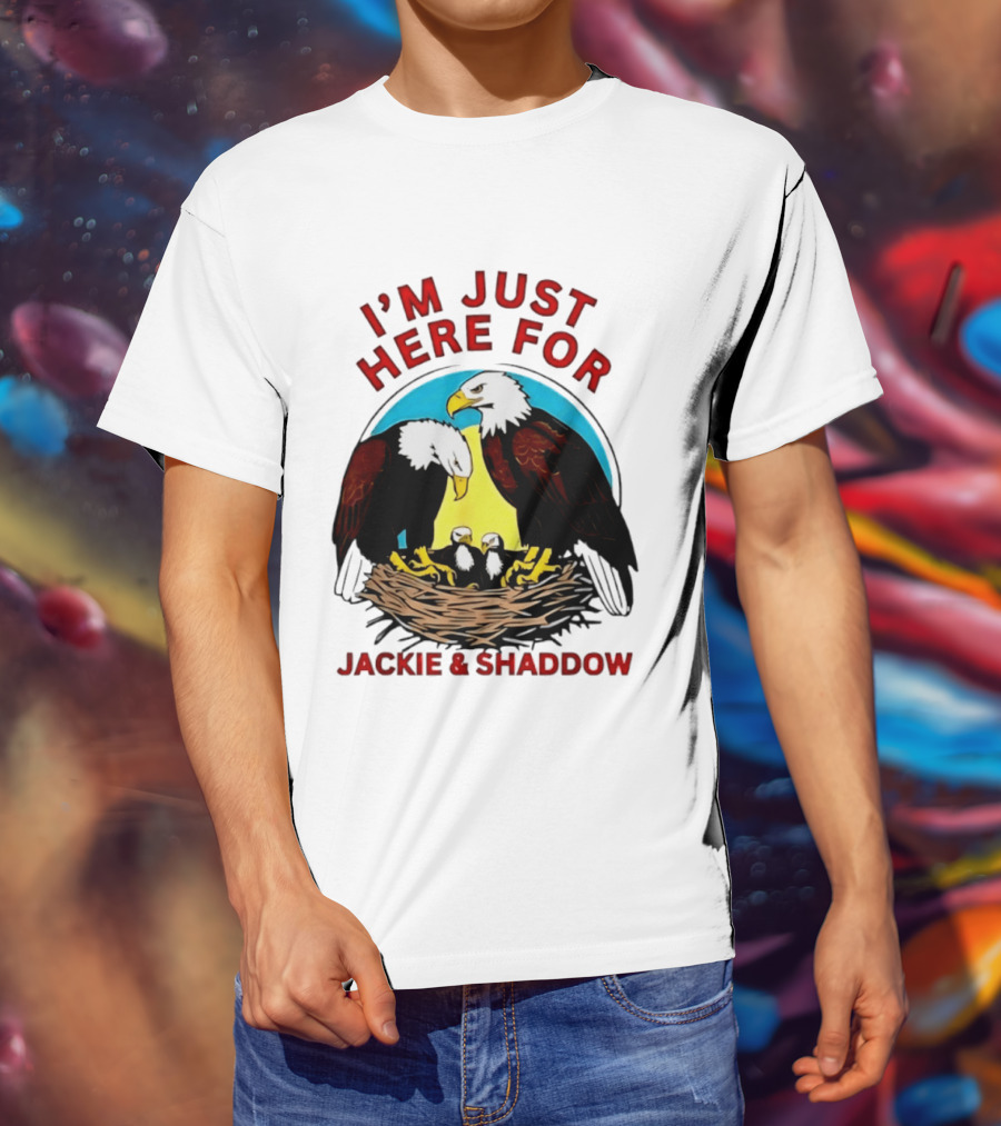 I'm Just Here For Jackie And Shadow Bald Eagle Family Nest T-Shirt