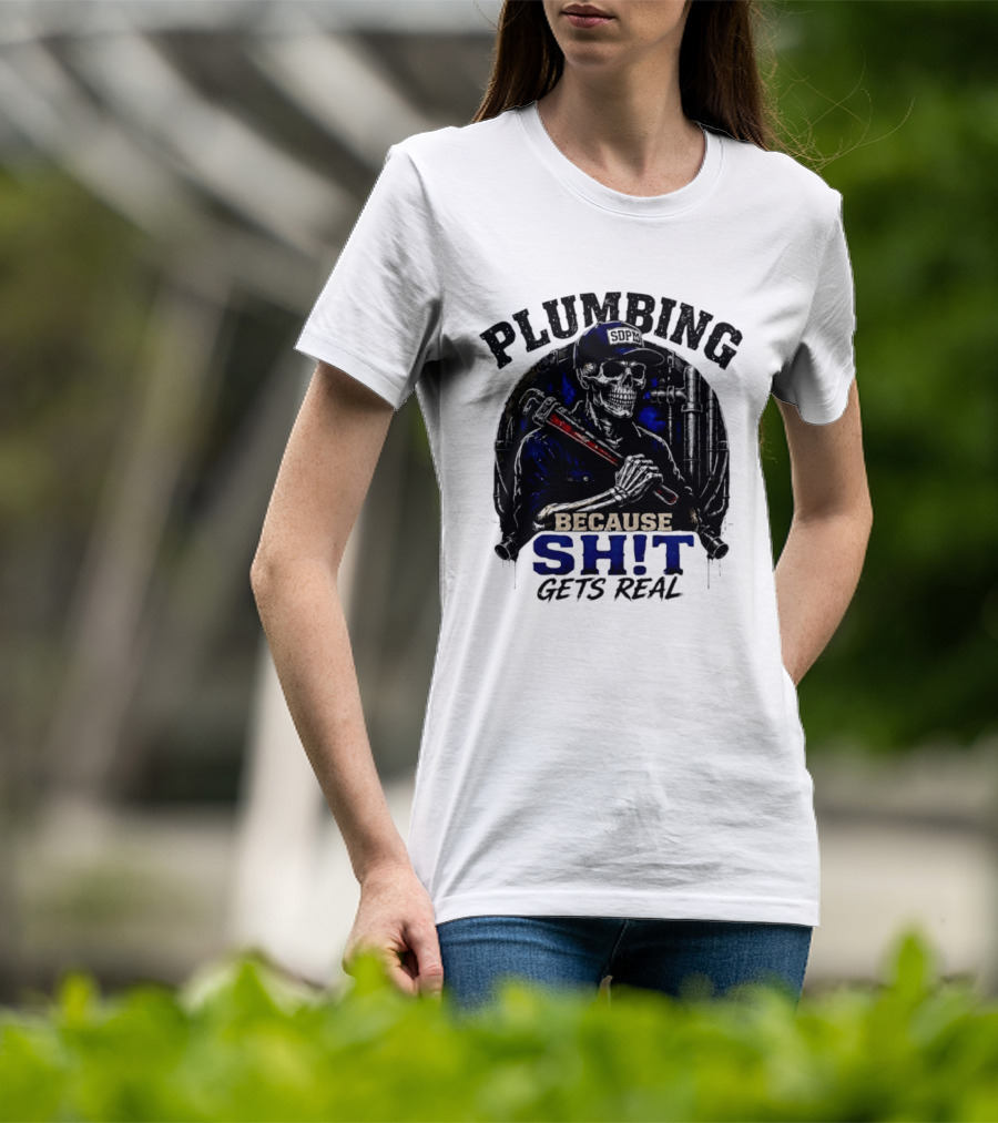 Plumbing Because Shit Gets Real Plumber Humor T-Shirt